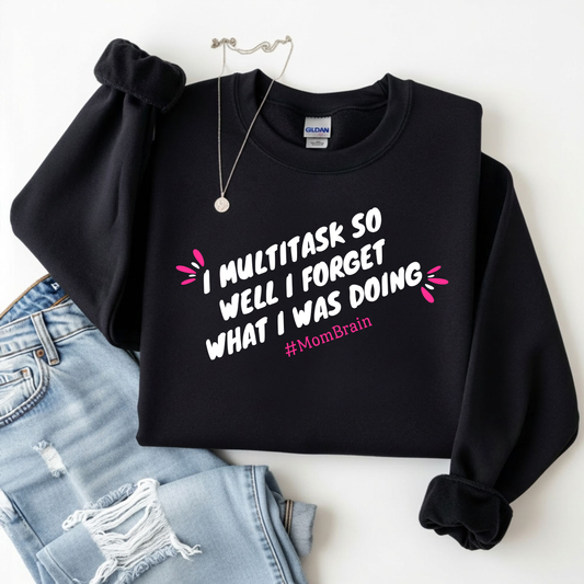 Mom Brain Multitask Sweatshirt
