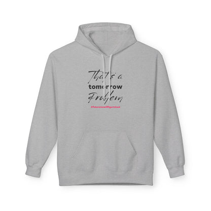 That’s a Tomorrow Problem Hoodie