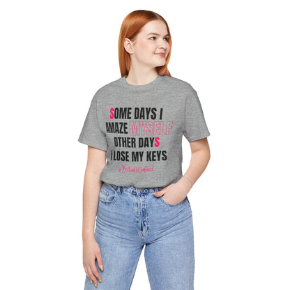 Some Days I Amaze Myself Tee
