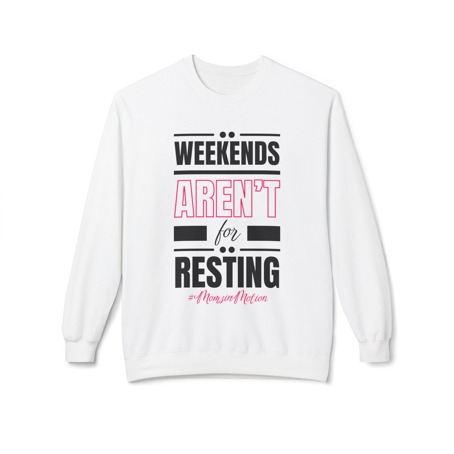 Weekends Aren’t for Resting Mom Sweatshirt