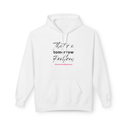 That’s a Tomorrow Problem Hoodie