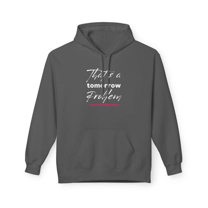 That’s a Tomorrow Problem Hoodie