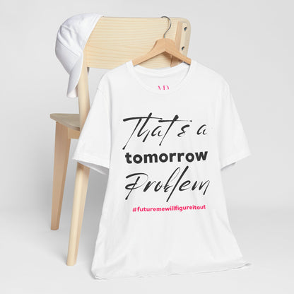 Tomorrow Problem Tee