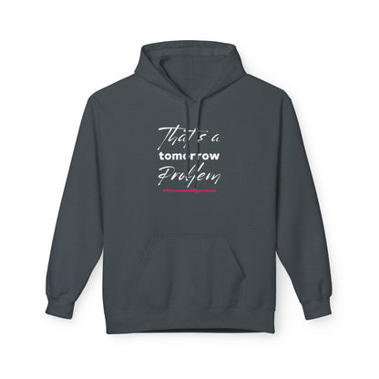 That’s a Tomorrow Problem Hoodie