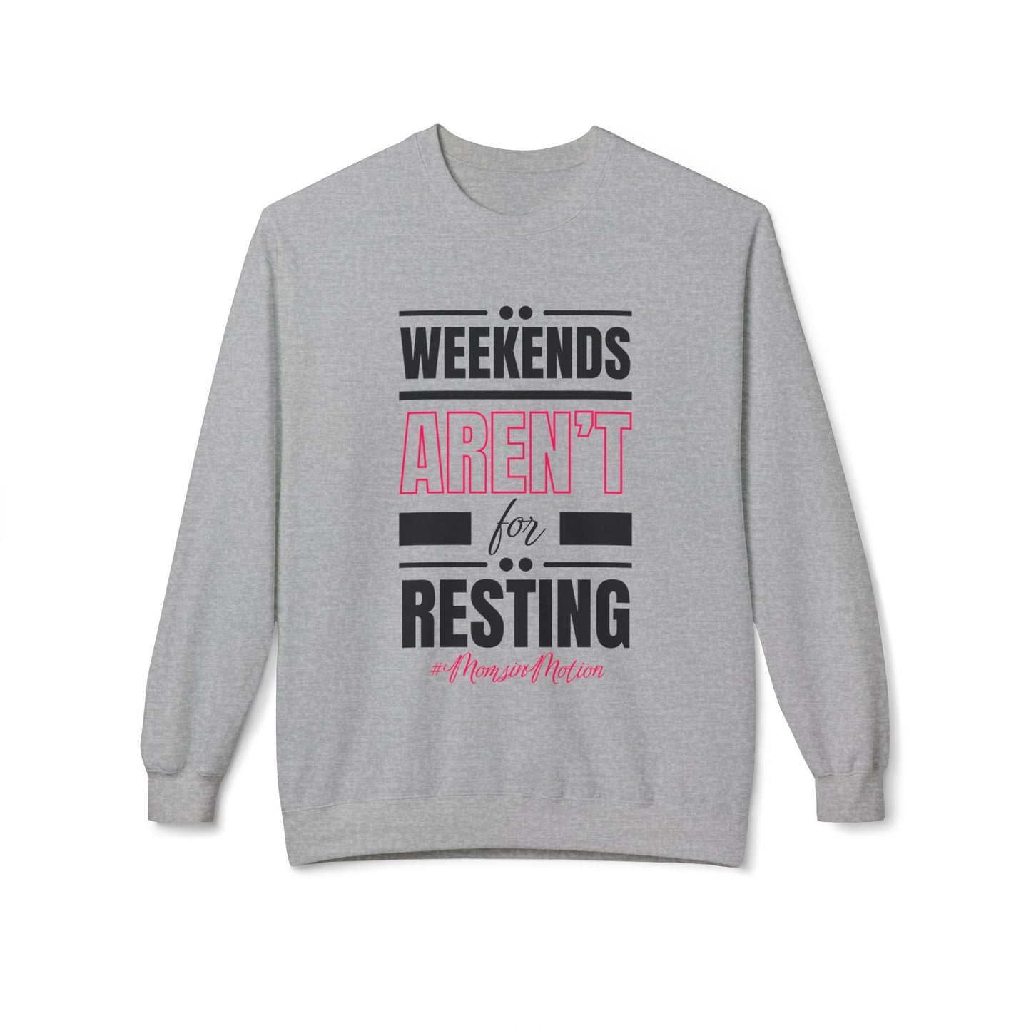 Weekends Aren’t for Resting Mom Sweatshirt
