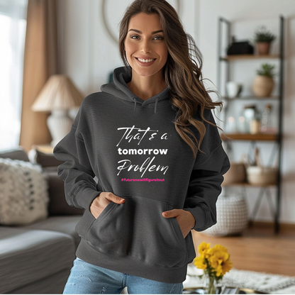 That’s a Tomorrow Problem Hoodie