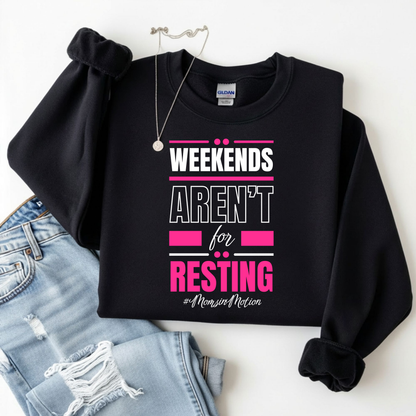 Weekends Aren’t for Resting Mom Sweatshirt