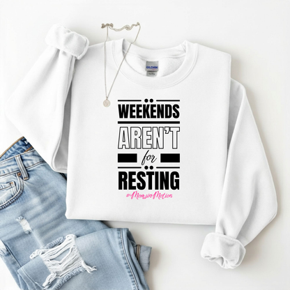 Weekends Aren’t for Resting Mom Sweatshirt
