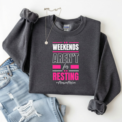 Weekends Aren’t for Resting Mom Sweatshirt