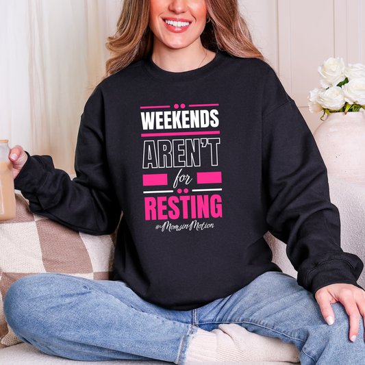 Weekends Aren’t for Resting Mom Sweatshirt