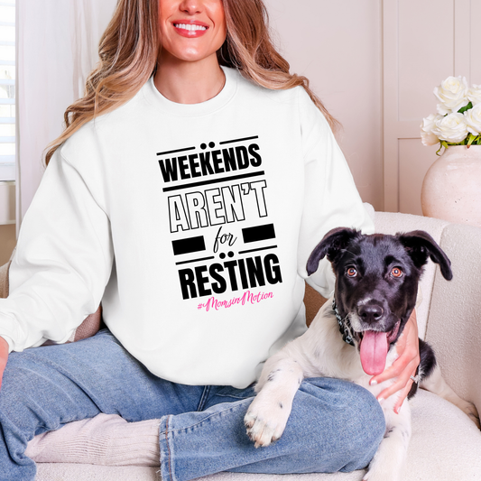 Weekends Aren’t for Resting Mom Sweatshirt