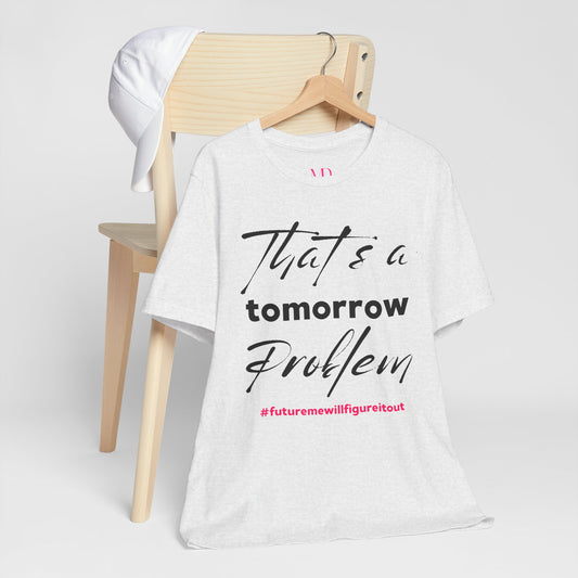 Tomorrow Problem Tee