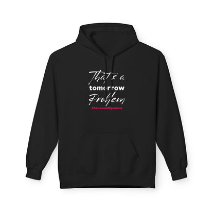 That’s a Tomorrow Problem Hoodie