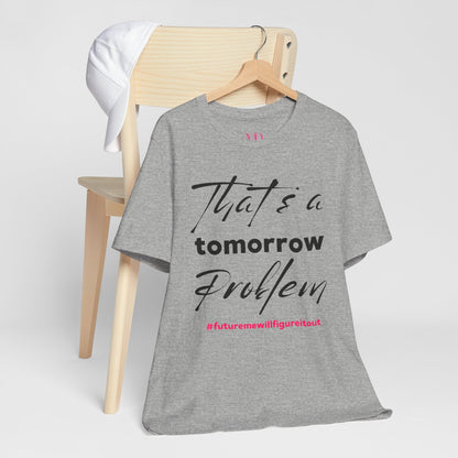 Tomorrow Problem Tee